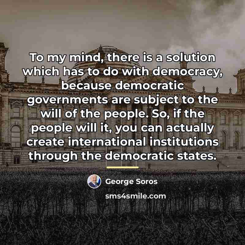 “To my mind, there is a solution which has to…” quote by George Soros