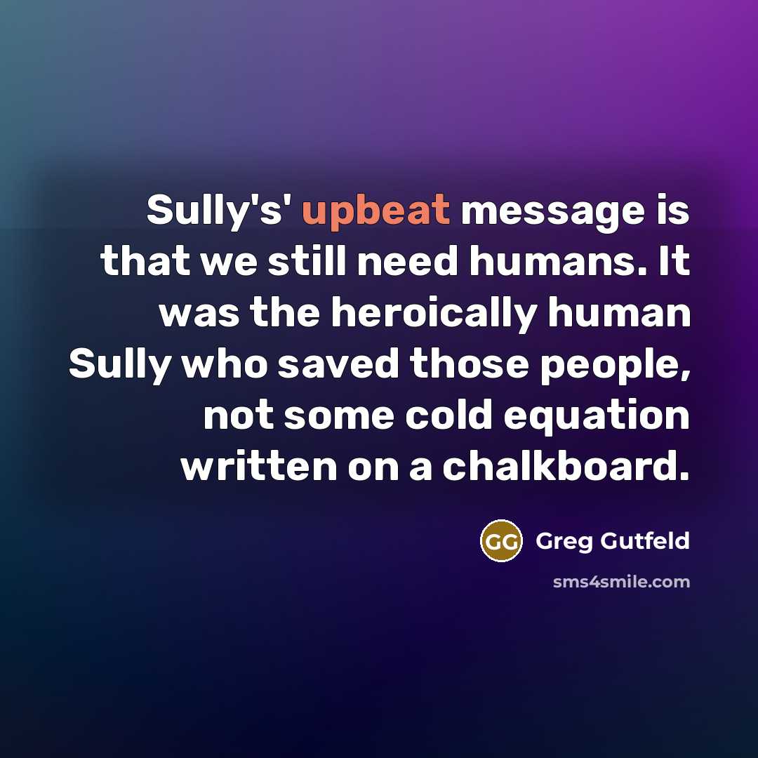“Sully's' upbeat message is that we still need humans. It…” quote by Greg Gutfeld