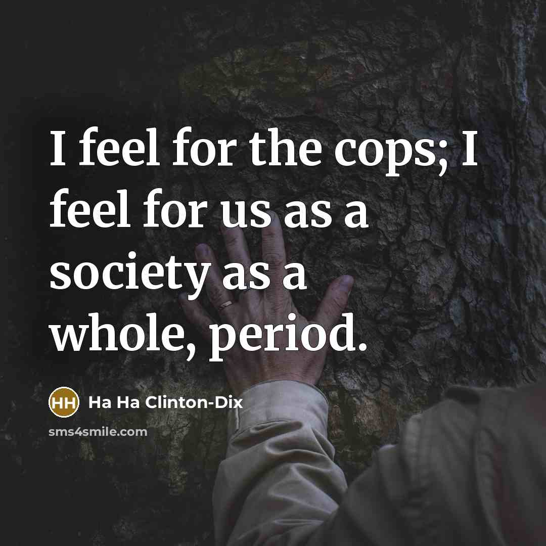 “I feel for the cops; I feel for us as…” quote by Ha Ha Clinton-Dix