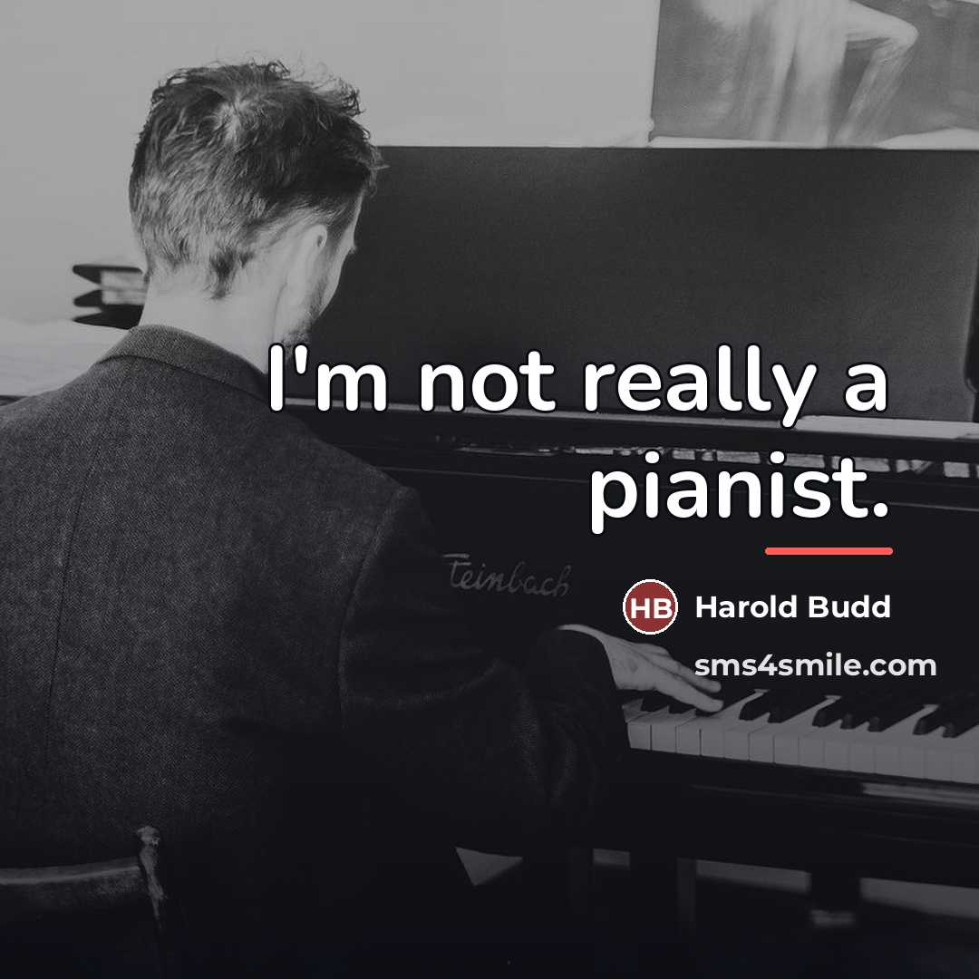 “I'm not really a pianist.…” quote by Harold Budd