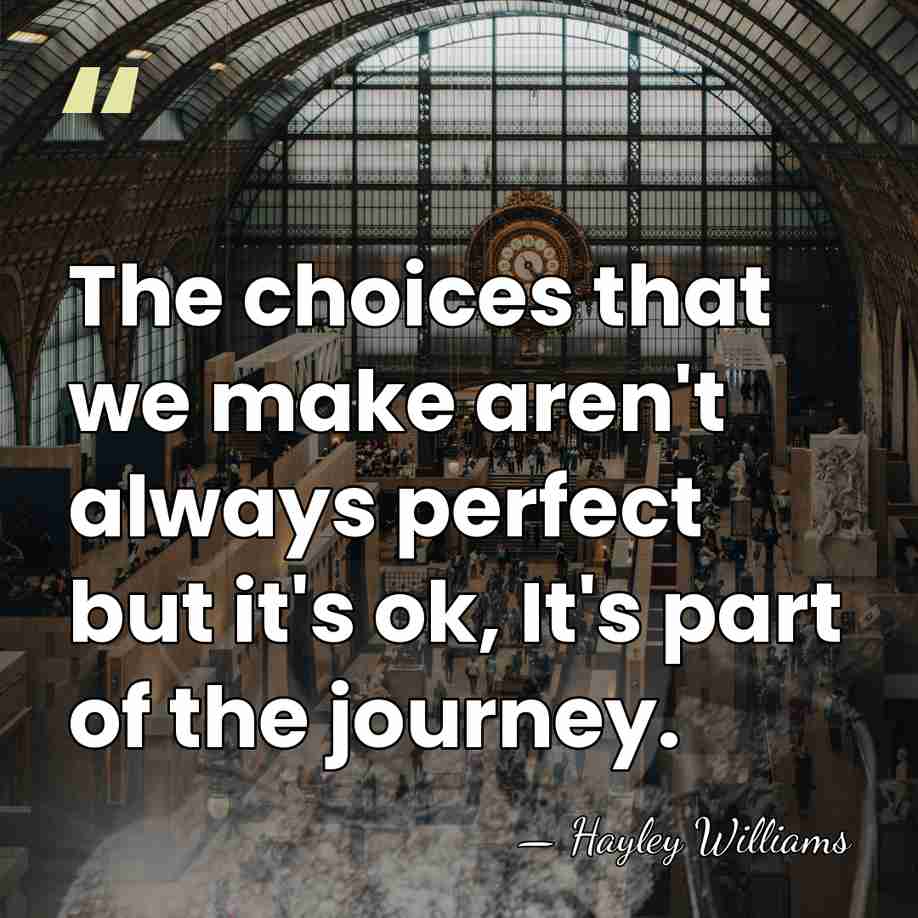 The choices that we make aren't always perfect but it's ok, It's&hellip; - Hayley Williams