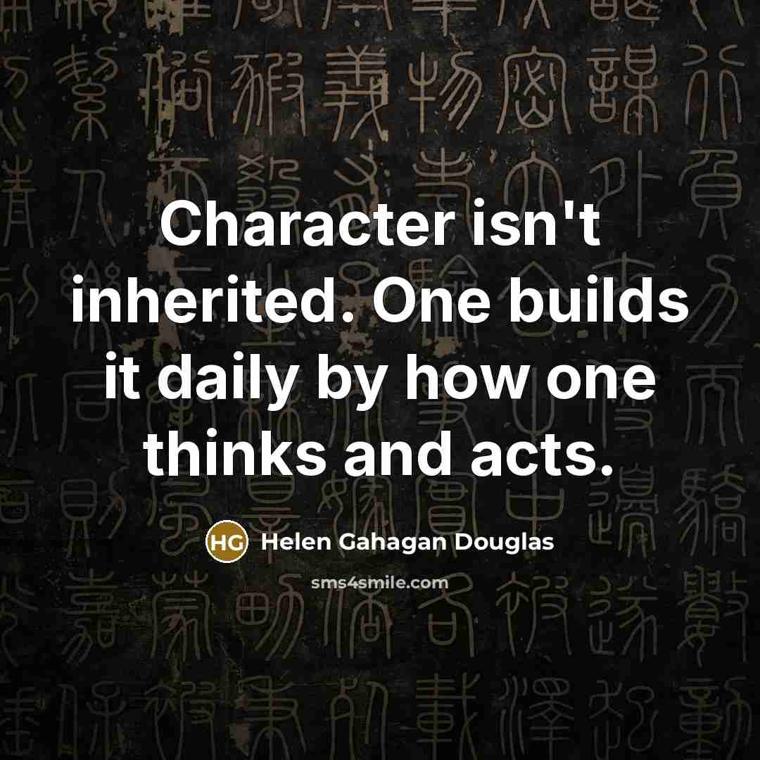 “Character isn't inherited. One builds it daily by how one…” quote by Helen Gahagan Douglas
