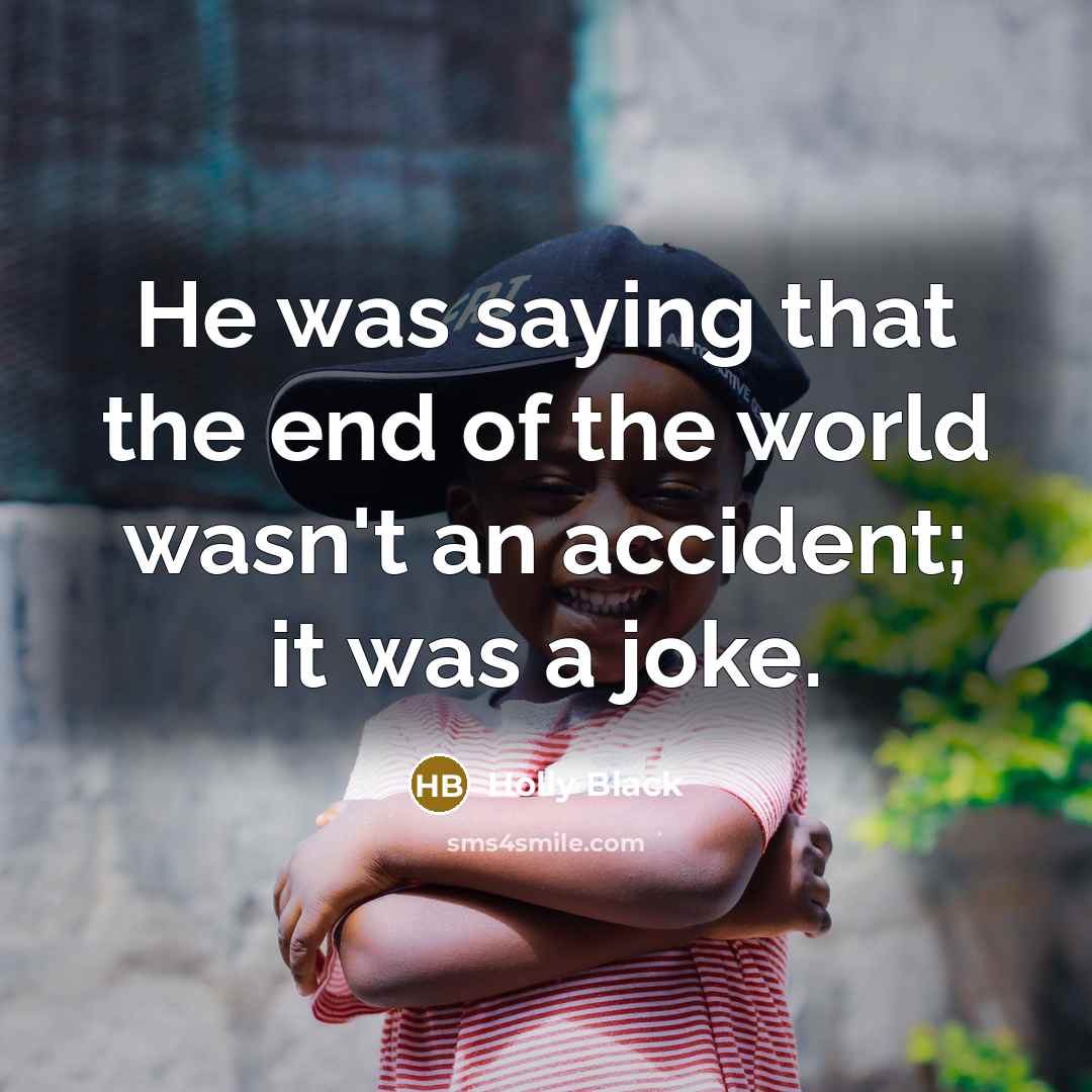 “He was saying that the end of the world wasn't…” quote by Holly Black
