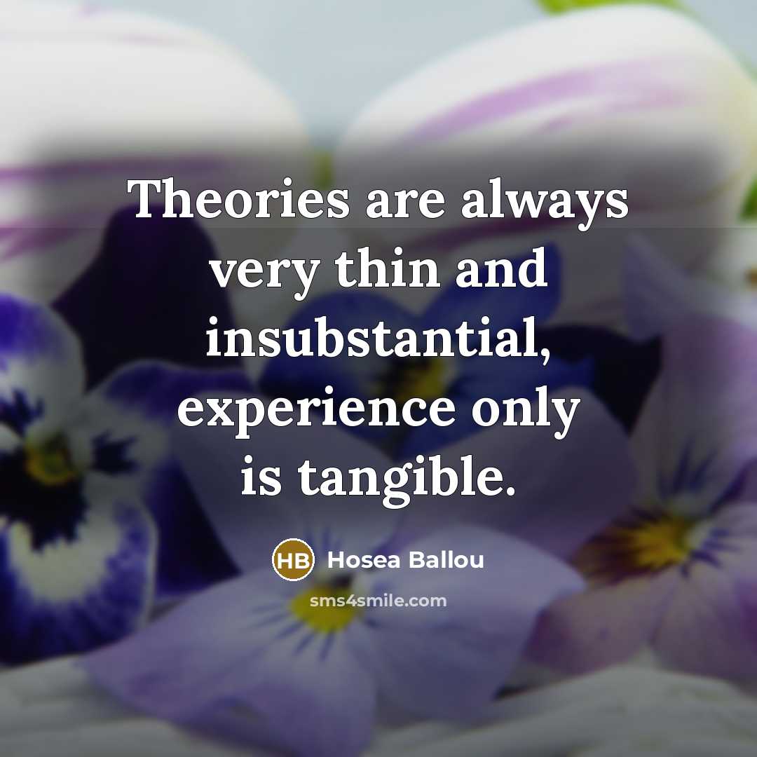 “Theories are always very thin and insubstantial, experience only is…” quote by Hosea Ballou