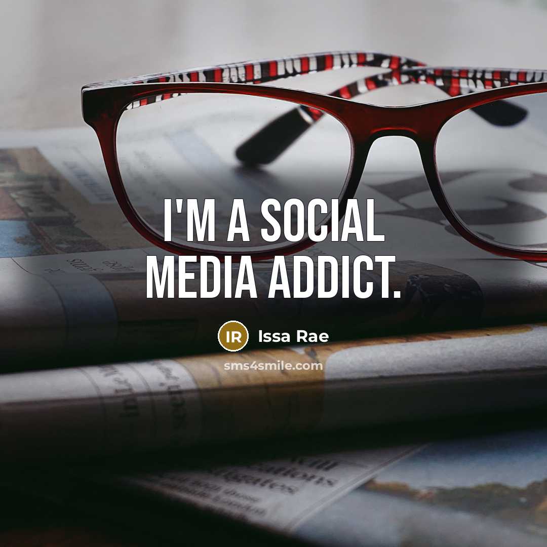 “I'm a social media addict.…” quote by Issa Rae