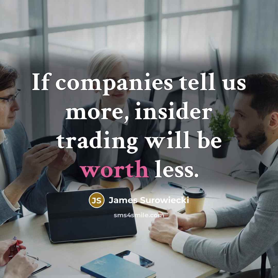 “If companies tell us more, insider trading will be worth…” quote by James Surowiecki