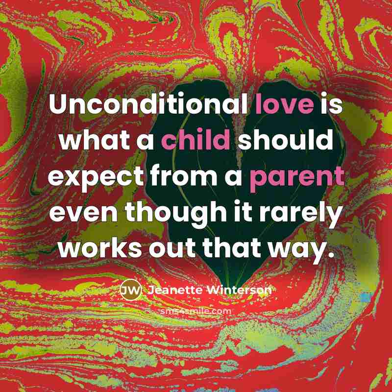“Unconditional love is what a child should expect from a…” quote by Jeanette Winterson