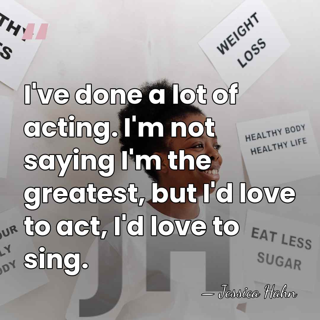 I've done a lot of acting. I'm not saying I'm the greatest,&hellip; - Jessica Hahn