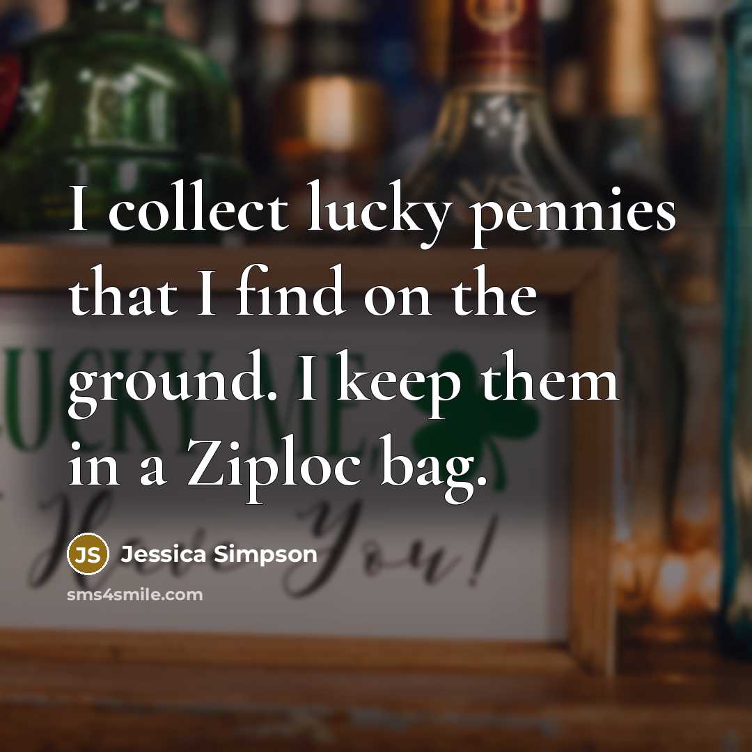 “I collect lucky pennies that I find on the ground.…” quote by Jessica Simpson