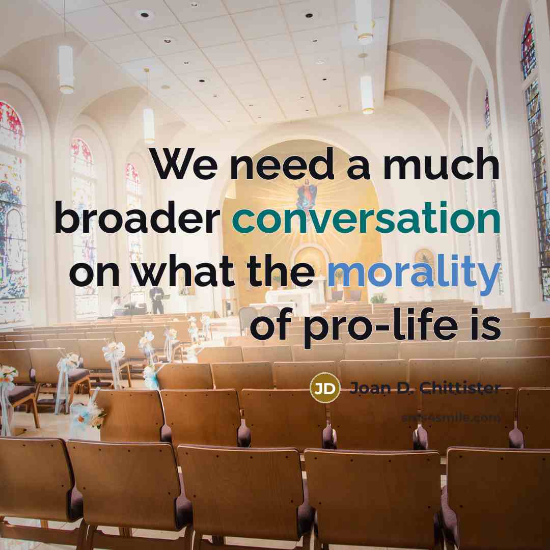 “We need a much broader conversation on what the morality…” quote by Joan D. Chittister