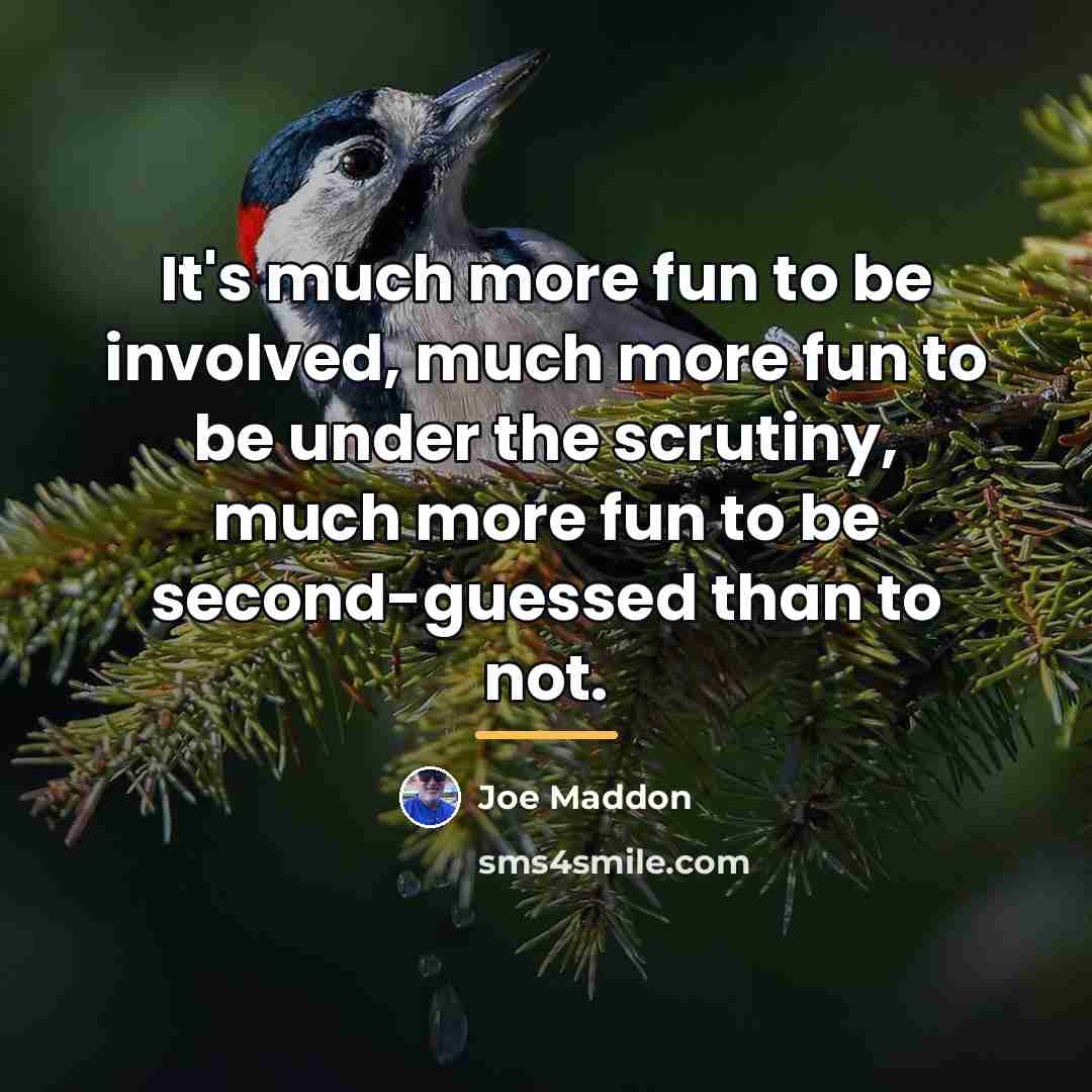 “It's much more fun to be involved, much more fun…” quote by Joe Maddon