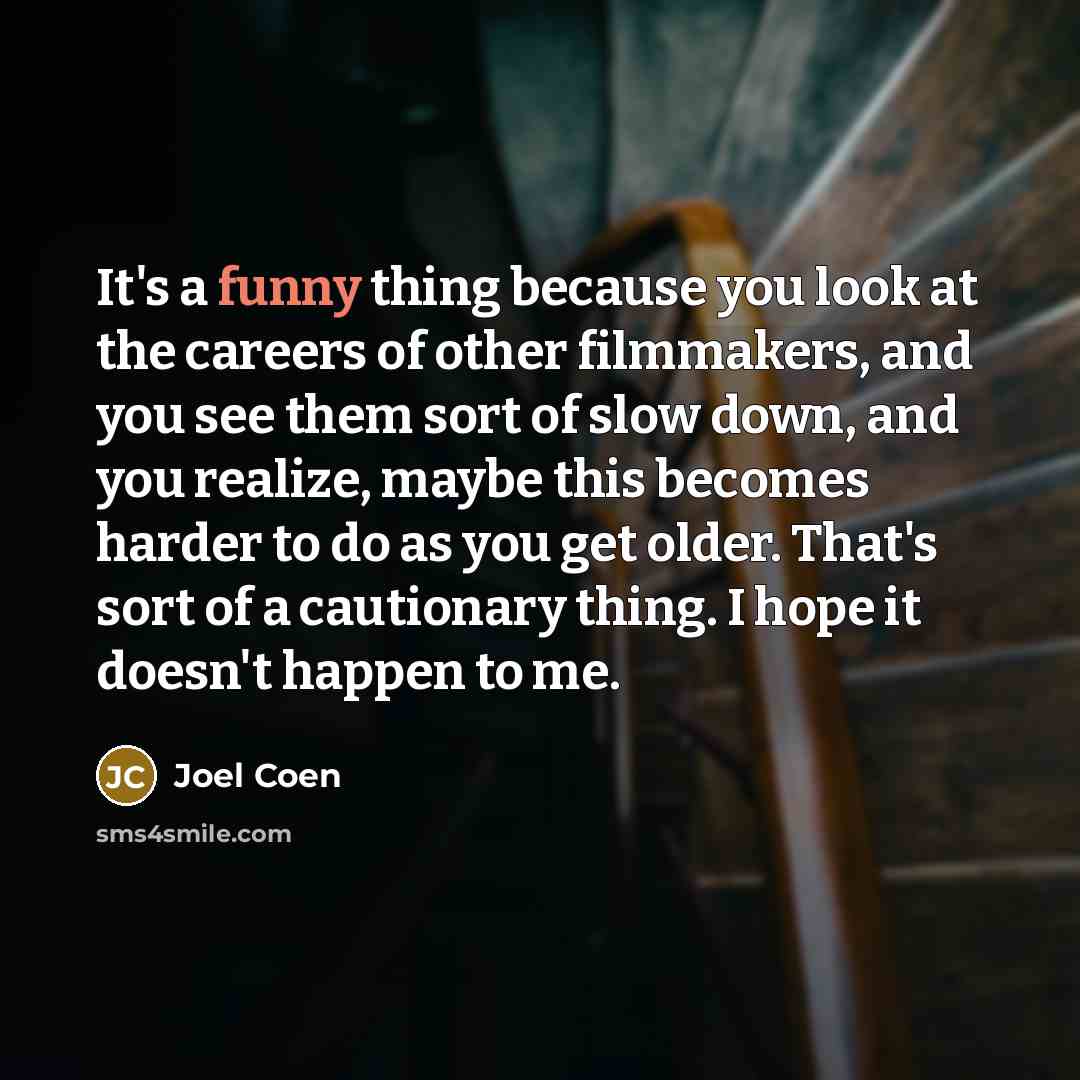“It's a funny thing because you look at the careers…” quote by Joel Coen
