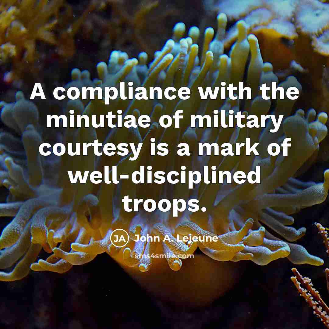“A compliance with the minutiae of military courtesy is a…” quote by John A. Lejeune