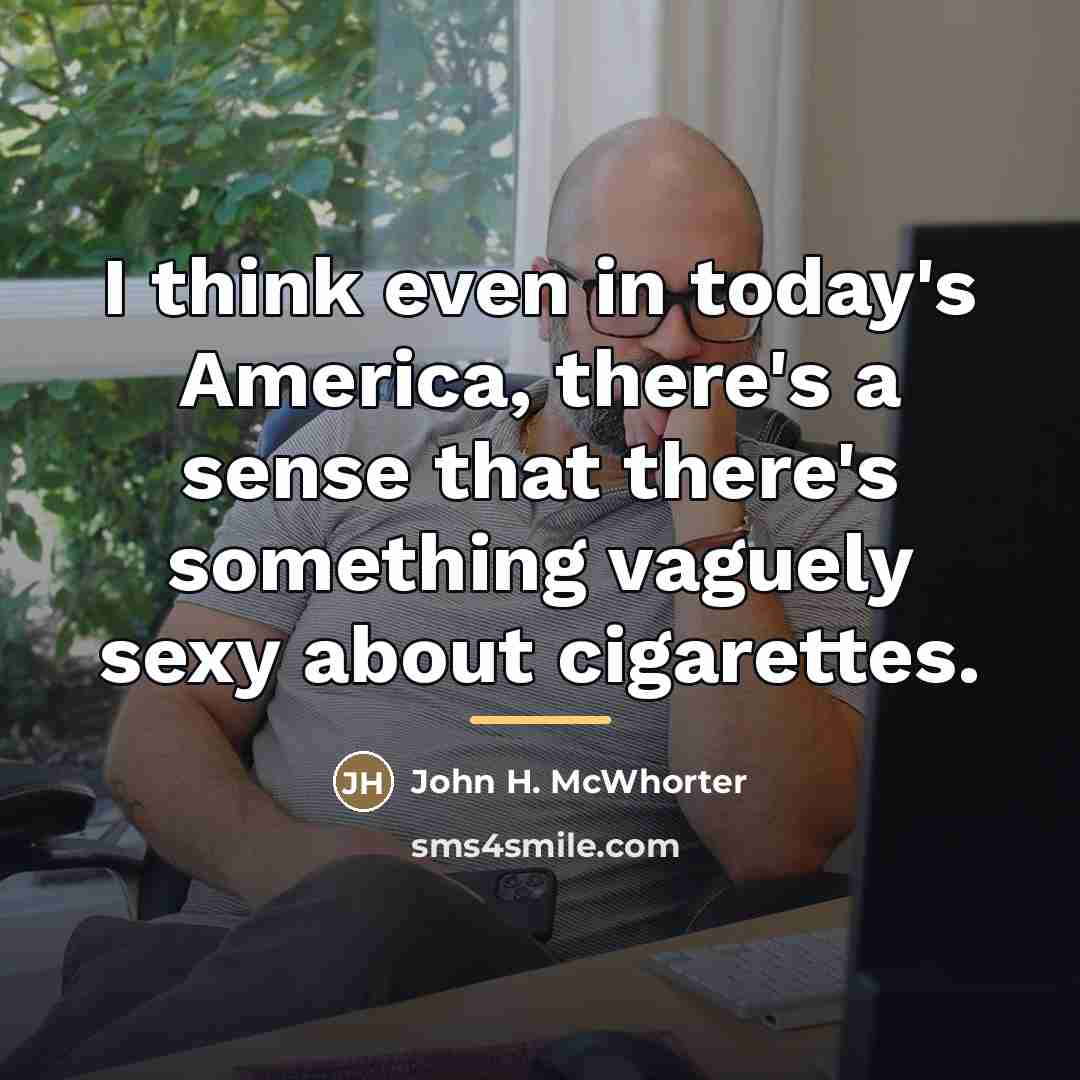“I think even in today's America, there's a sense that…” quote by John H. McWhorter