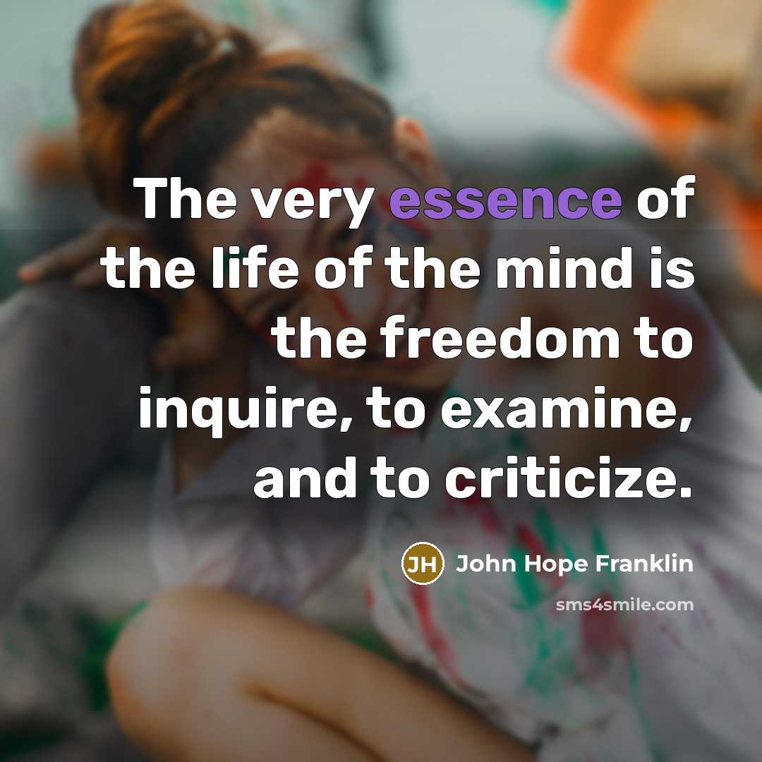 “The very essence of the life of the mind is…” quote by John Hope Franklin