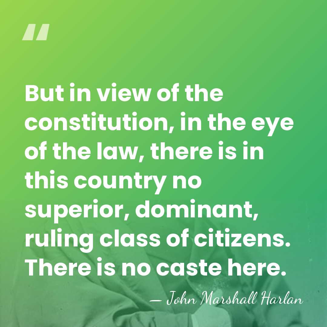 But in view of the constitution, in the eye of the law,&hellip; - John Marshall Harlan
