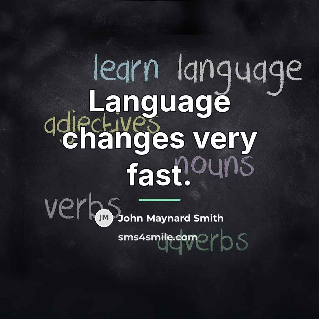 “Language changes very fast.…” quote by John Maynard Smith