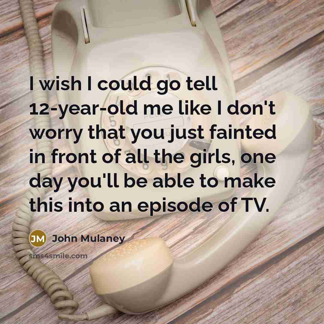 “I wish I could go tell 12-year-old me like I…” quote by John Mulaney