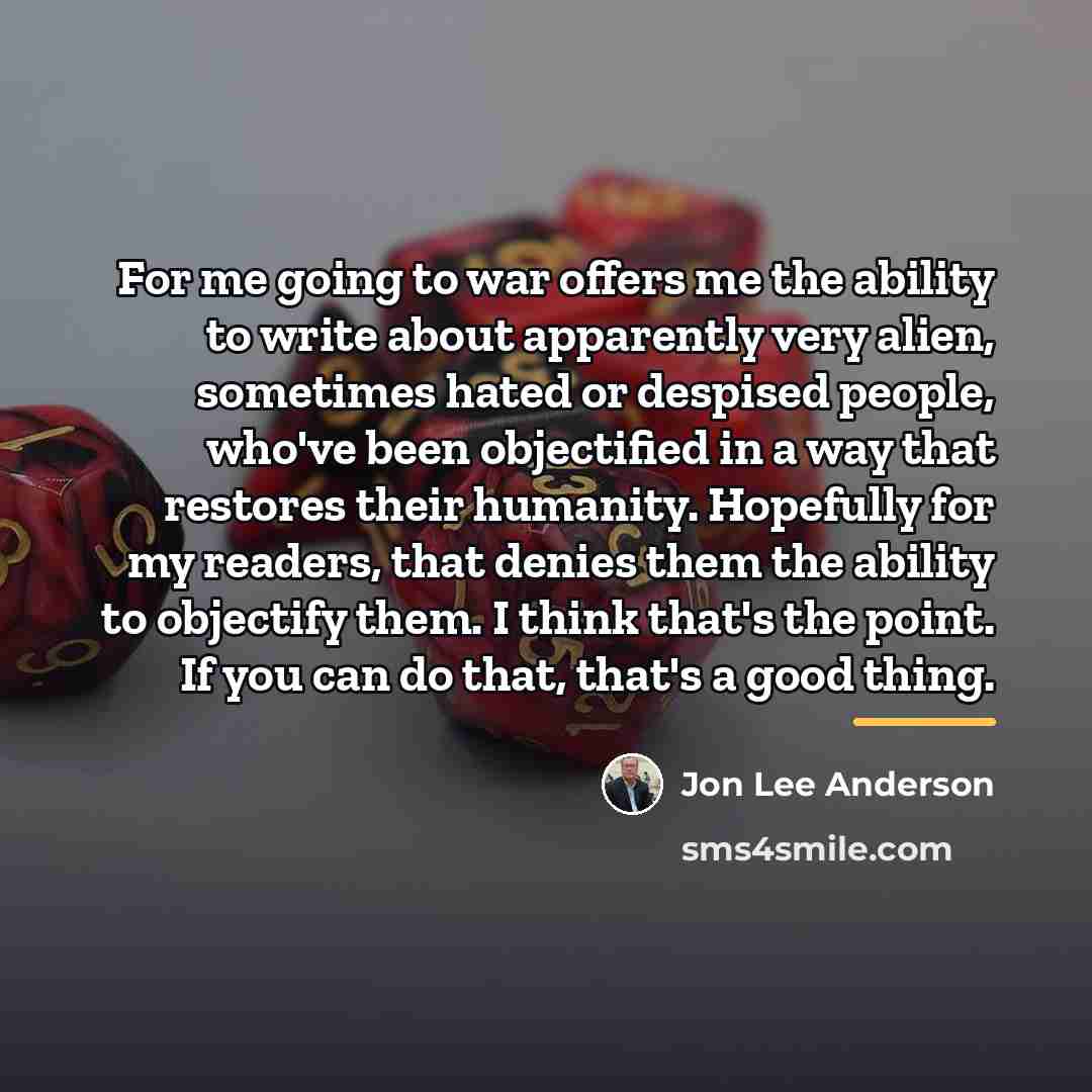 “For me going to war offers me the ability to…” quote by Jon Lee Anderson