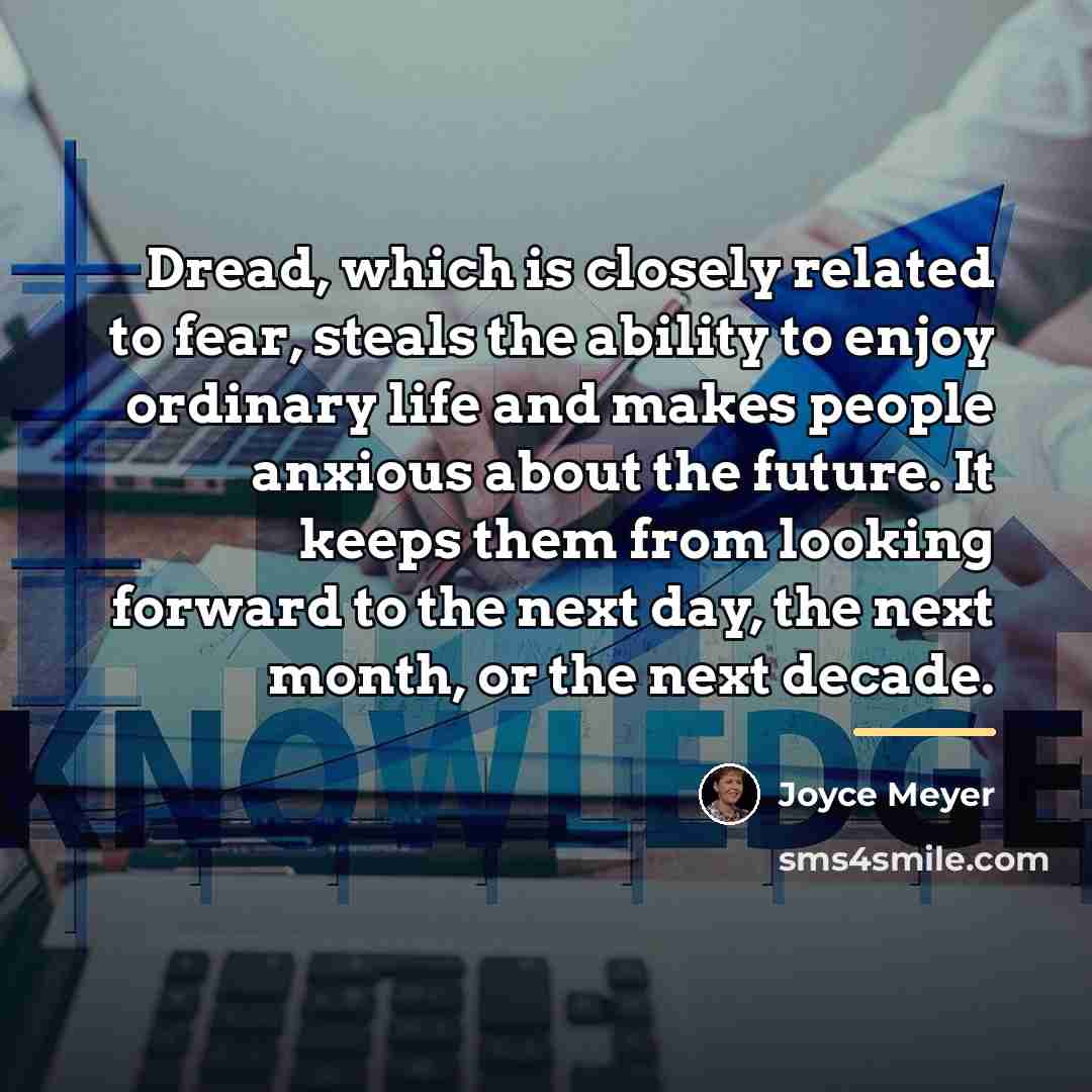 “Dread, which is closely related to fear, steals the ability…” quote by Joyce Meyer