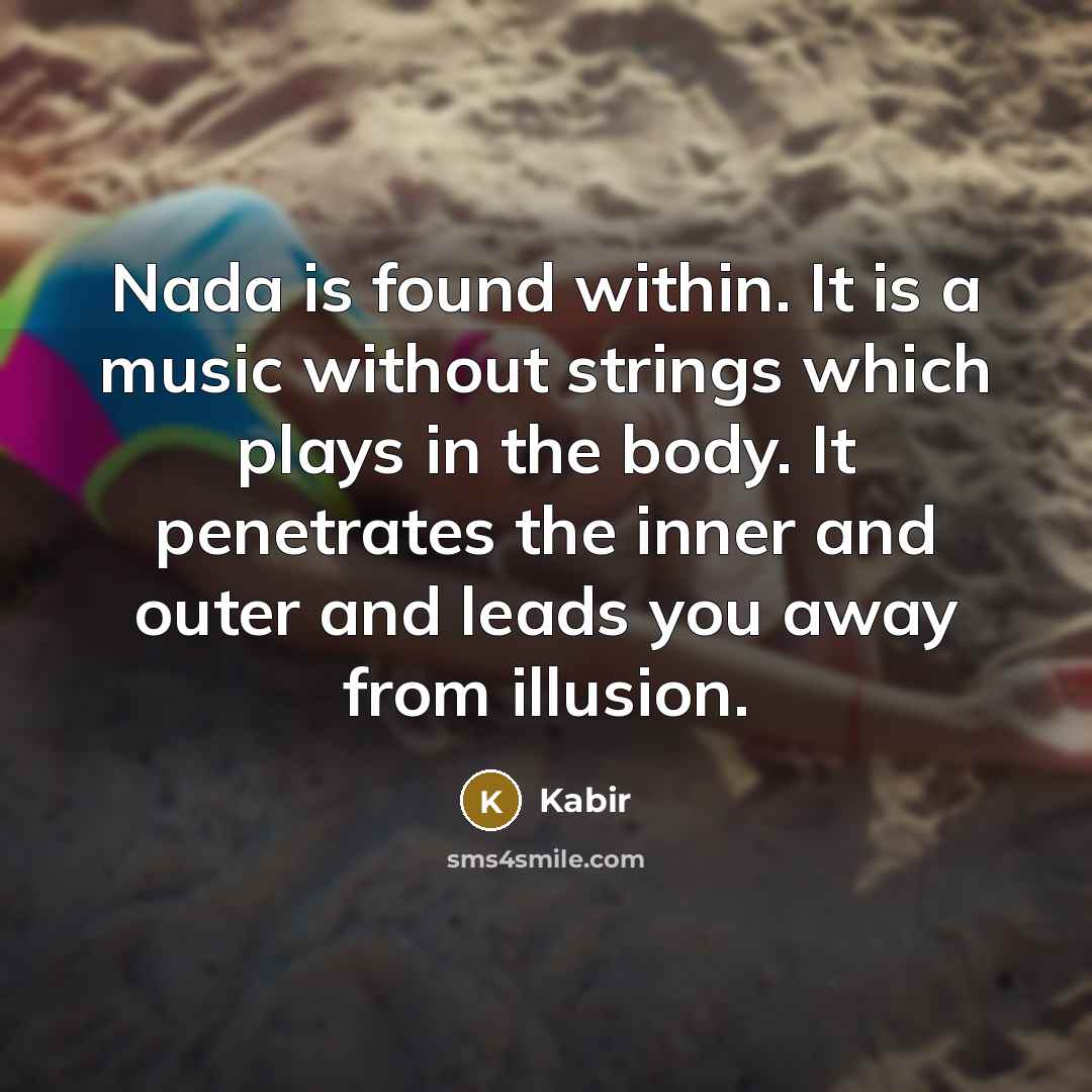 “Nada is found within. It is a music without strings…” quote by Kabir