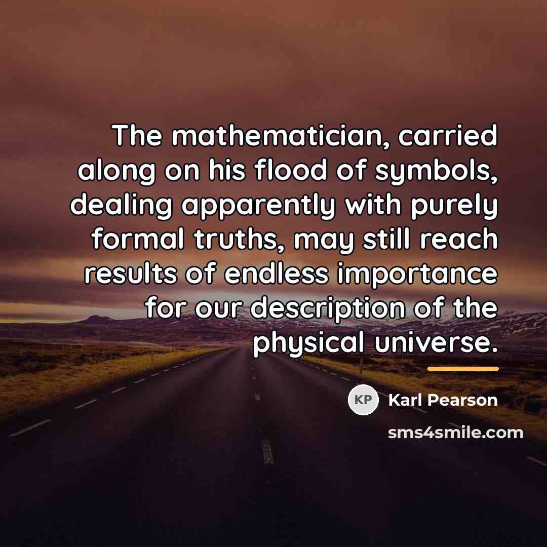 “The mathematician, carried along on his flood of symbols, dealing…” quote by Karl Pearson
