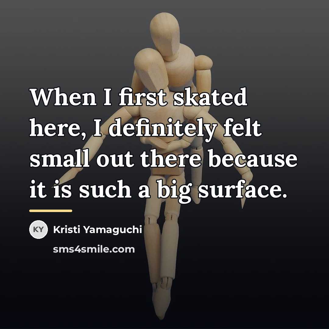 “When I first skated here, I definitely felt small out…” quote by Kristi Yamaguchi