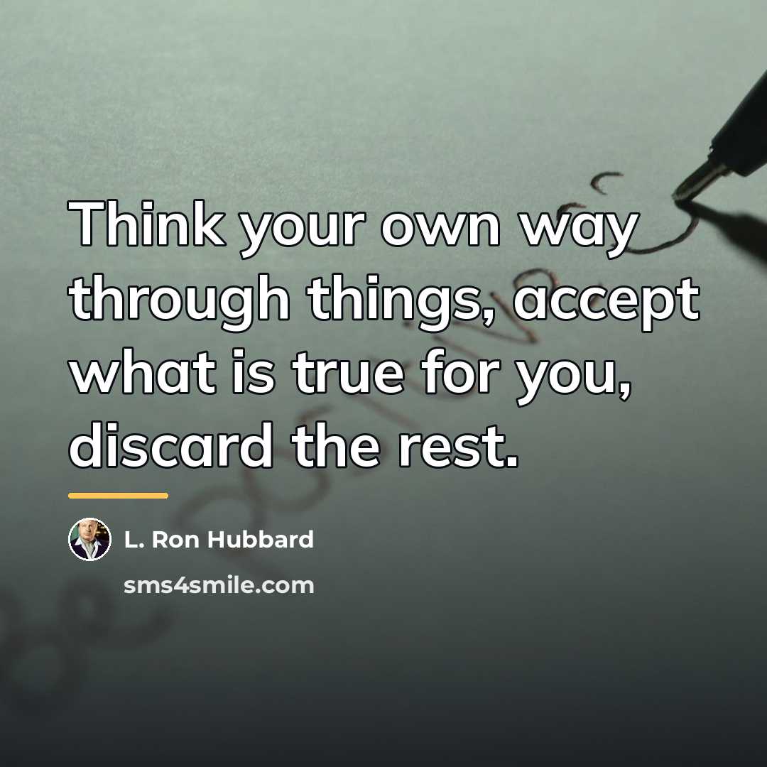 “Think your own way through things, accept what is true…” quote by L. Ron Hubbard