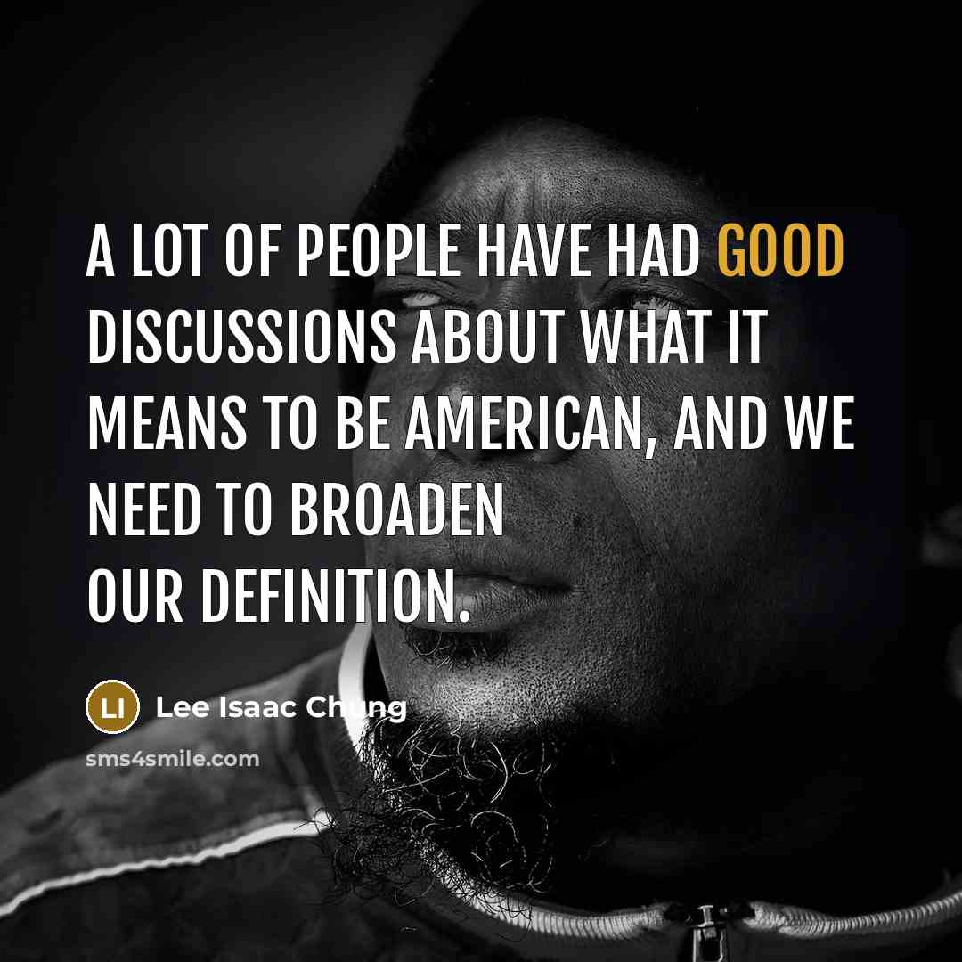 “A lot of people have had good discussions about what…” quote by Lee Isaac Chung