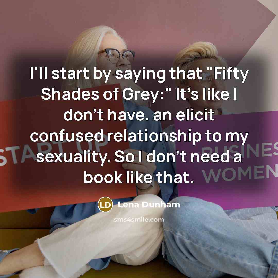 “I'll start by saying that "Fifty Shades of Grey:" It's…” quote by Lena Dunham