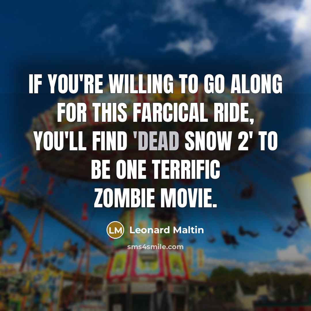 “If you're willing to go along for this farcical ride,…” quote by Leonard Maltin