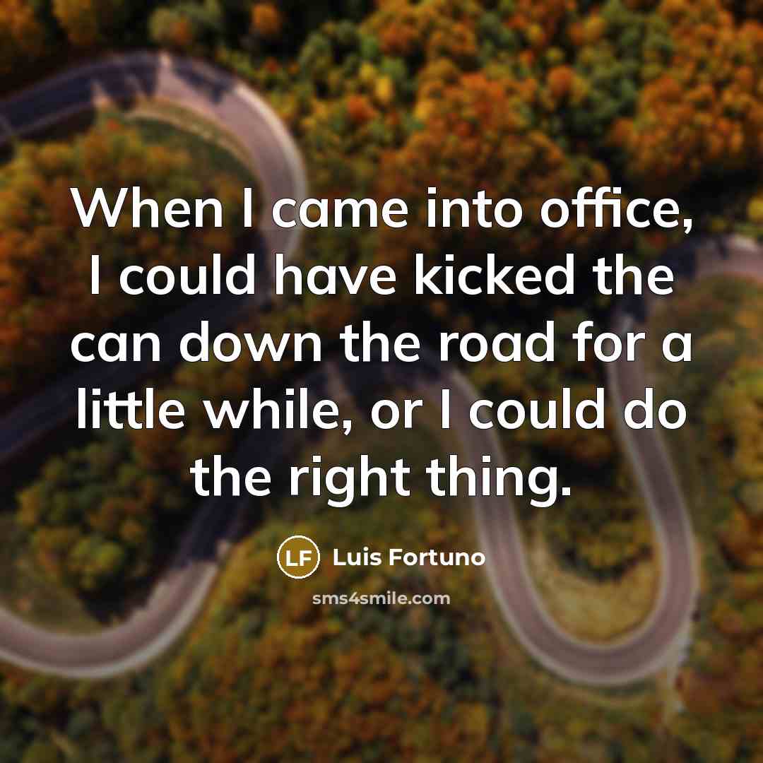 “When I came into office, I could have kicked the…” quote by Luis Fortuno