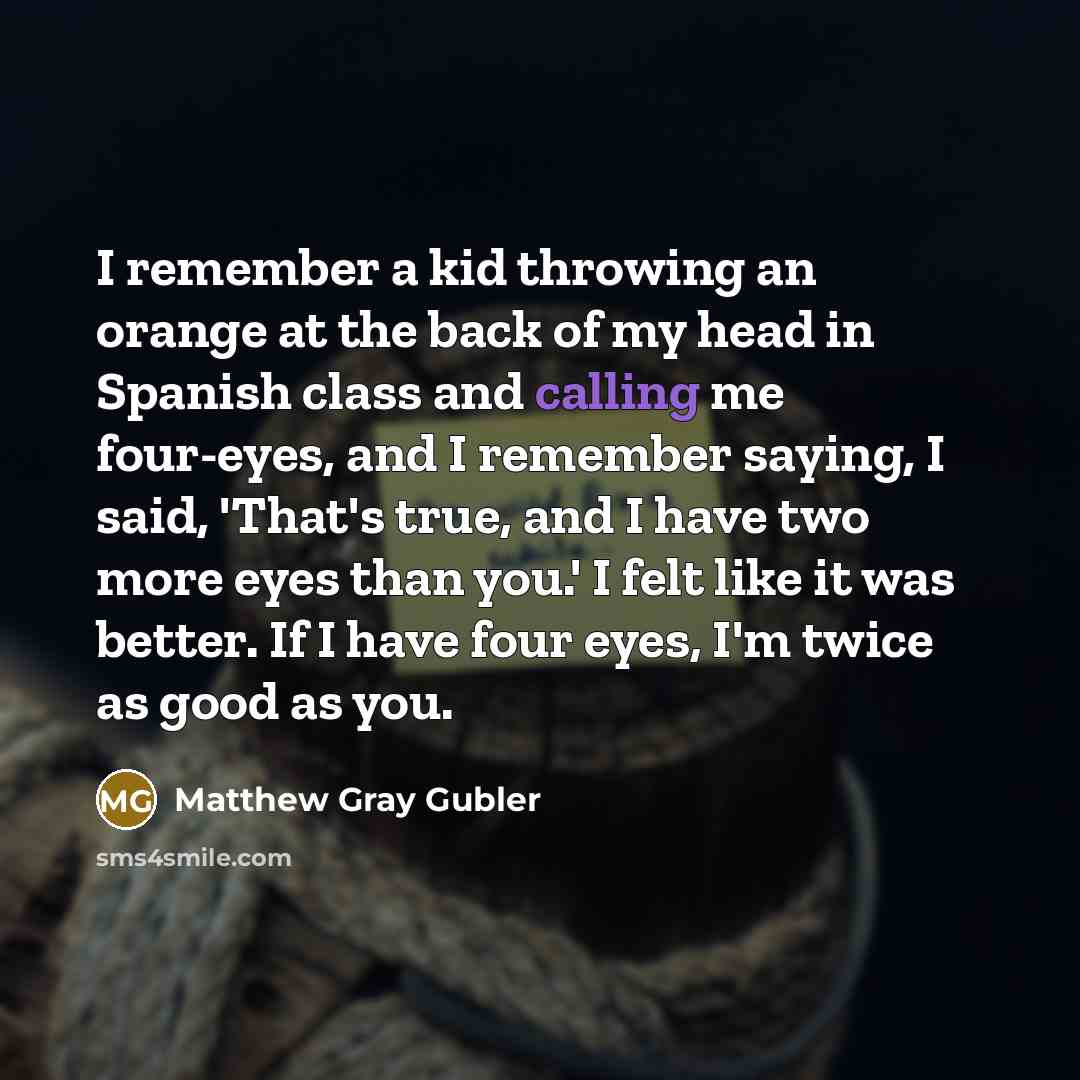 “I remember a kid throwing an orange at the back…” quote by Matthew Gray Gubler
