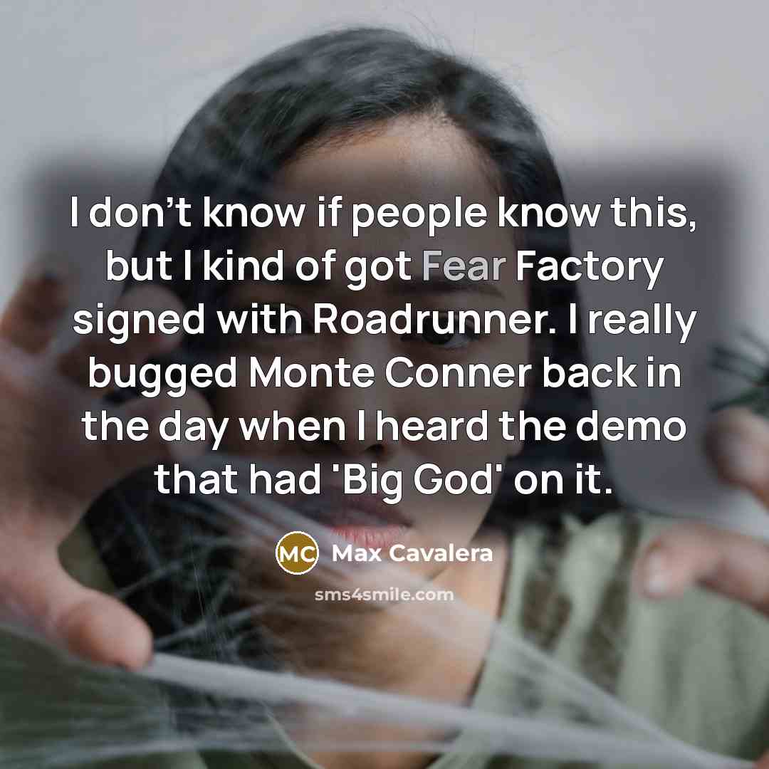“I don't know if people know this, but I kind…” quote by Max Cavalera