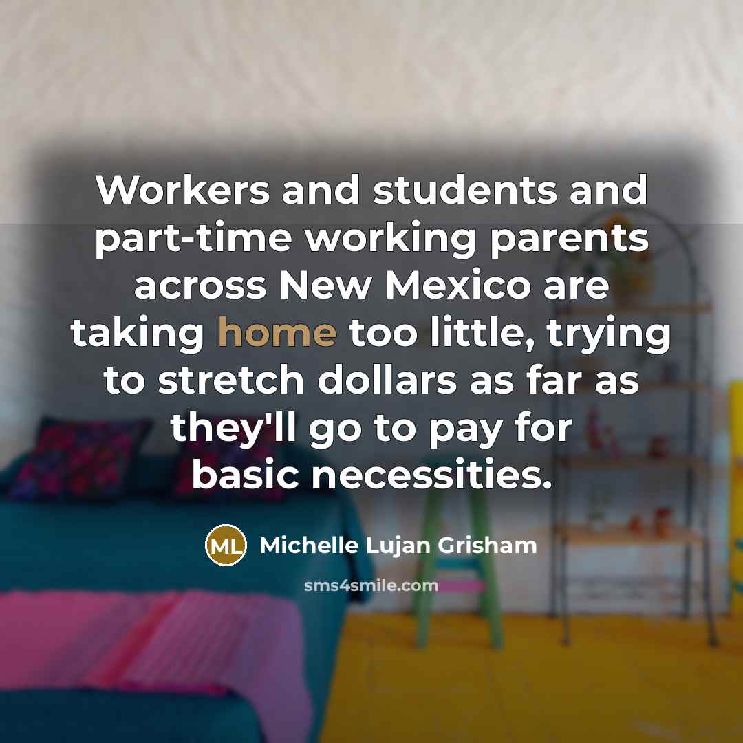 “Workers and students and part-time working parents across New Mexico…” quote by Michelle Lujan Grisham