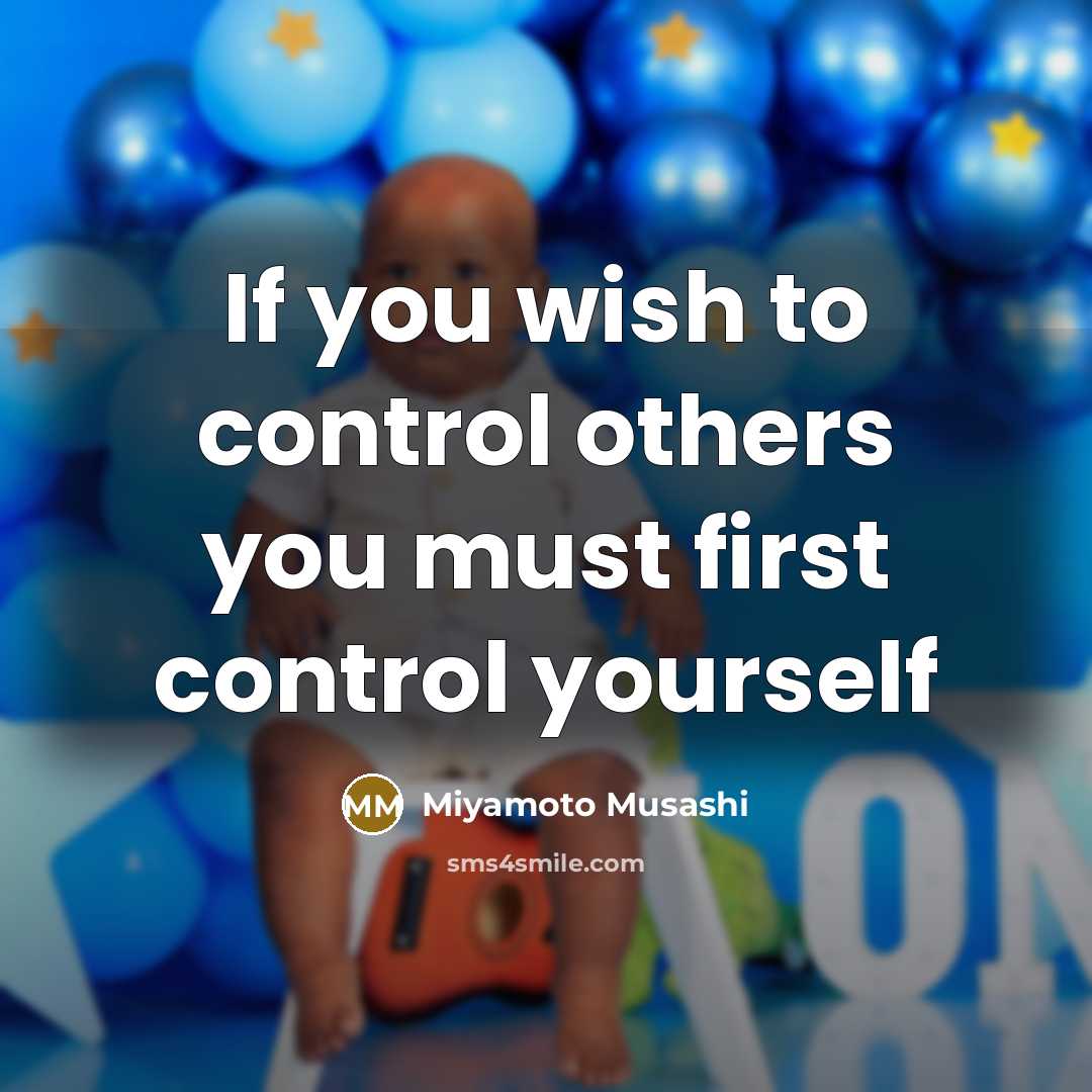 “If you wish to control others you must first control yourself” quote by Miyamoto Musashi