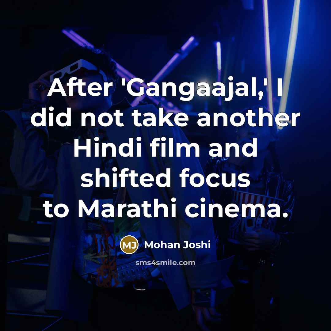 “After 'Gangaajal,' I did not take another Hindi film and…” quote by Mohan Joshi
