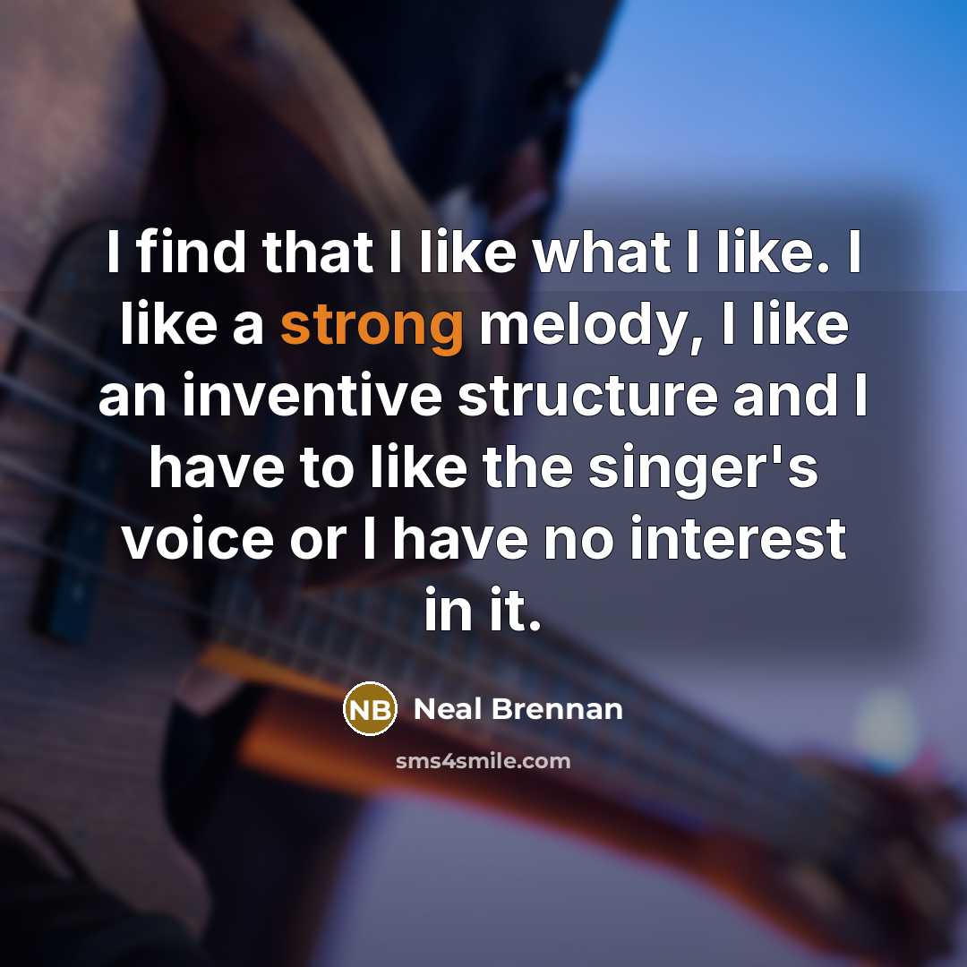 “I find that I like what I like. I like…” quote by Neal Brennan