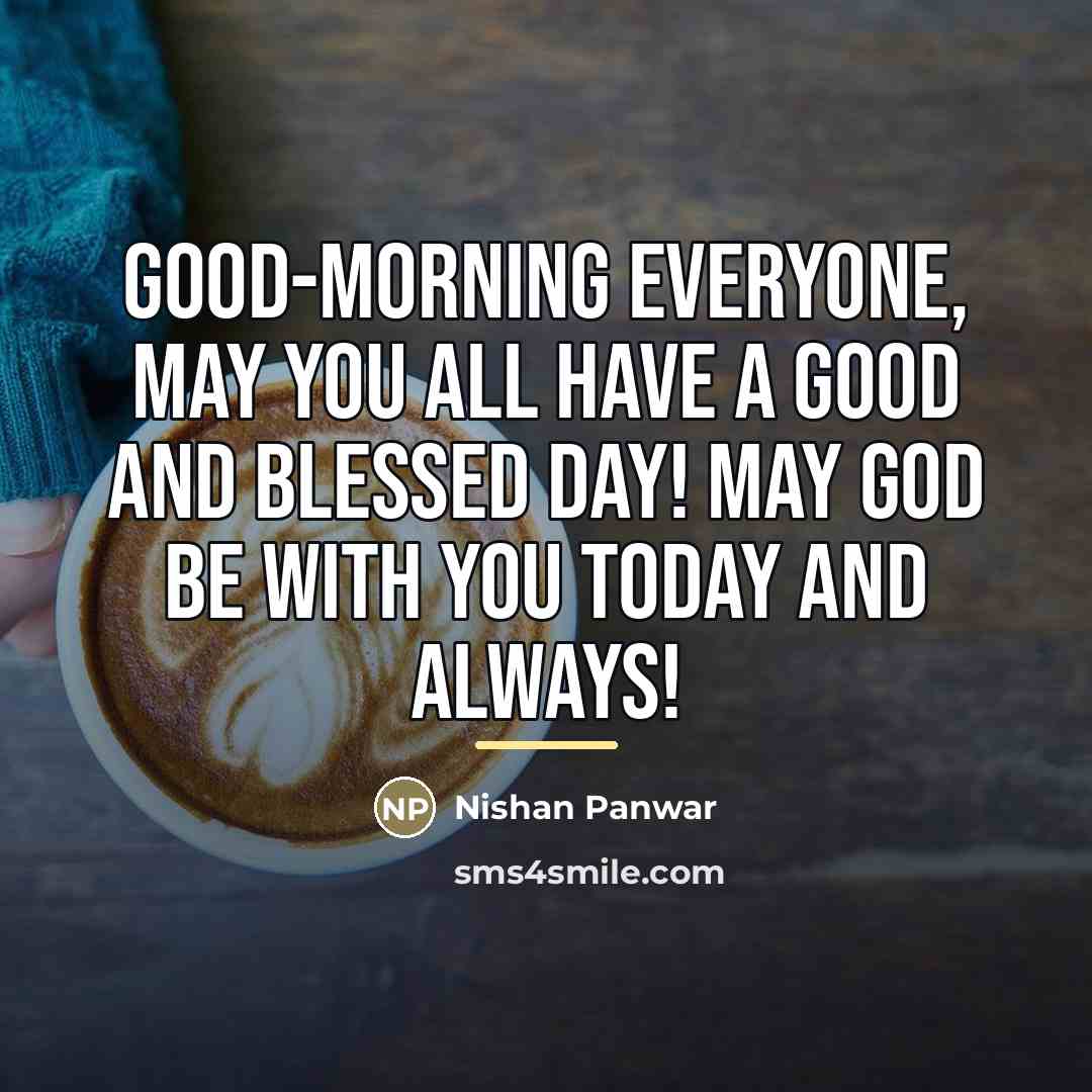 “Good-morning everyone, may you all have a good and blessed…” quote by Nishan Panwar