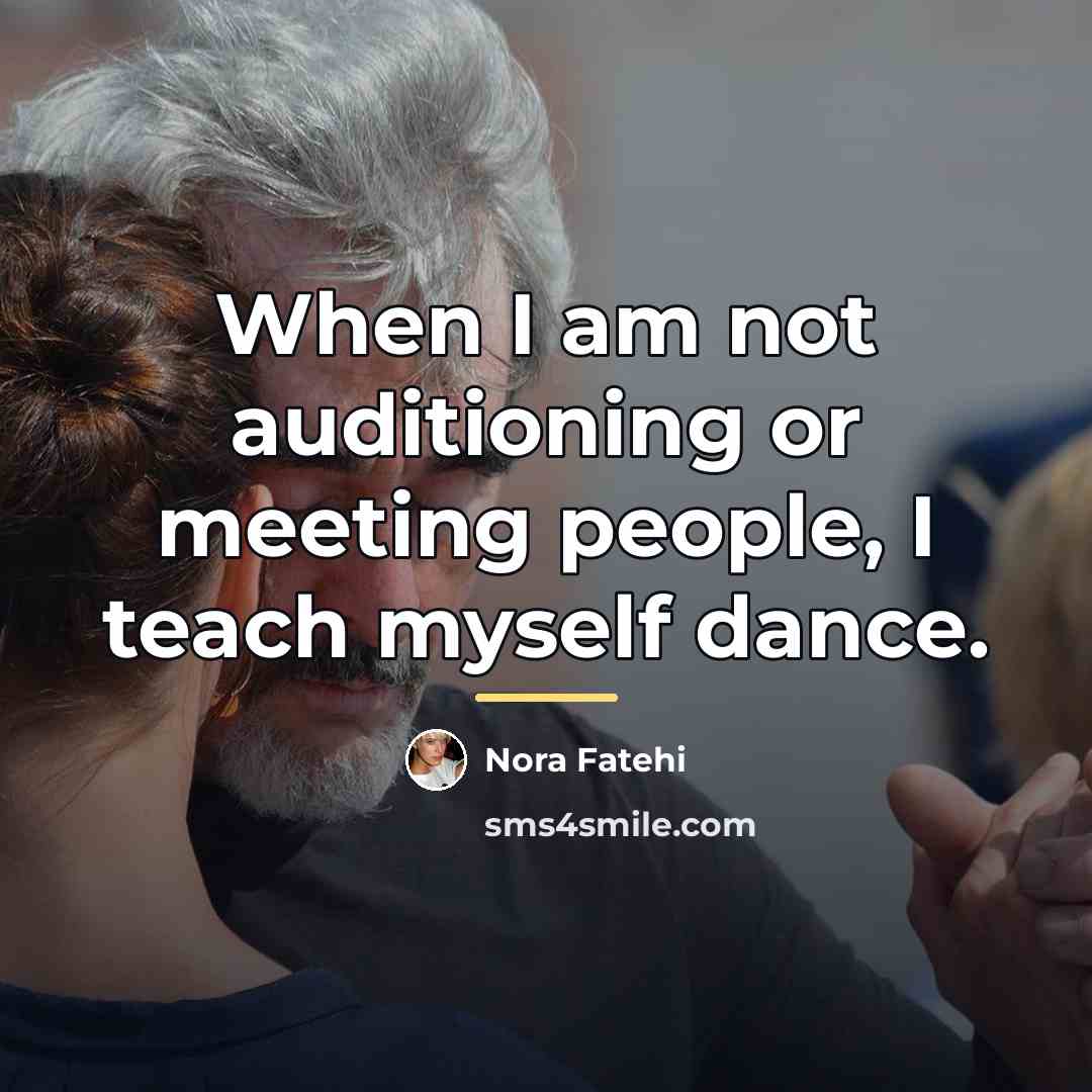 “When I am not auditioning or meeting people, I teach…” quote by Nora Fatehi