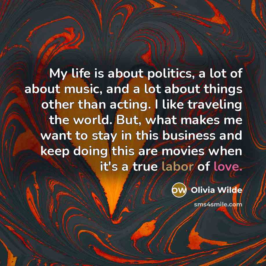 “My life is about politics, a lot of about music,…” quote by Olivia Wilde