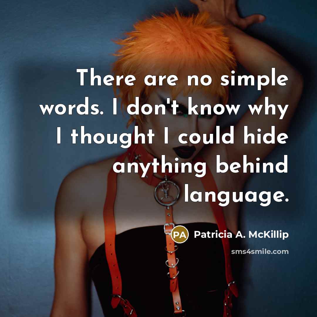 “There are no simple words. I don't know why I…” quote by Patricia A. McKillip