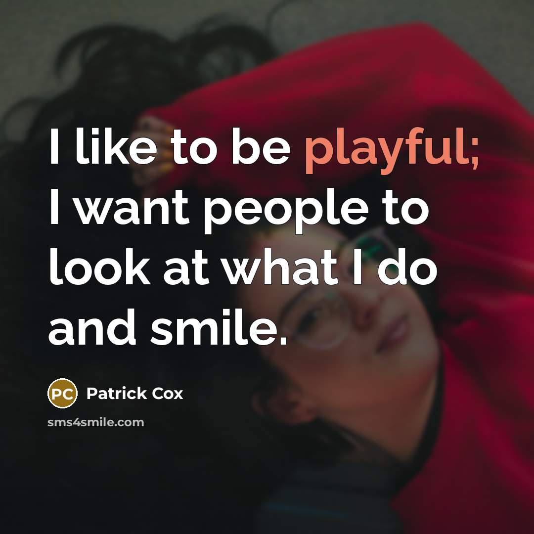 “I like to be playful; I want people to look…” quote by Patrick Cox