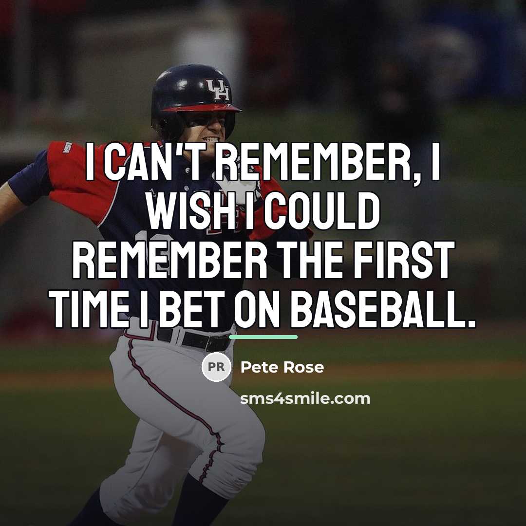 “I can't remember, I wish I could remember the first…” quote by Pete Rose