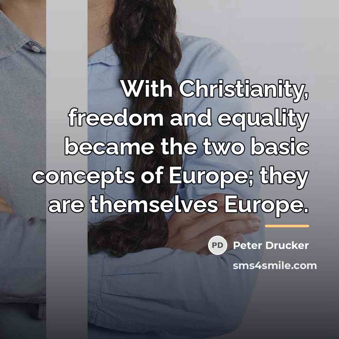 “With Christianity, freedom and equality became the two basic concepts…” quote by Peter Drucker