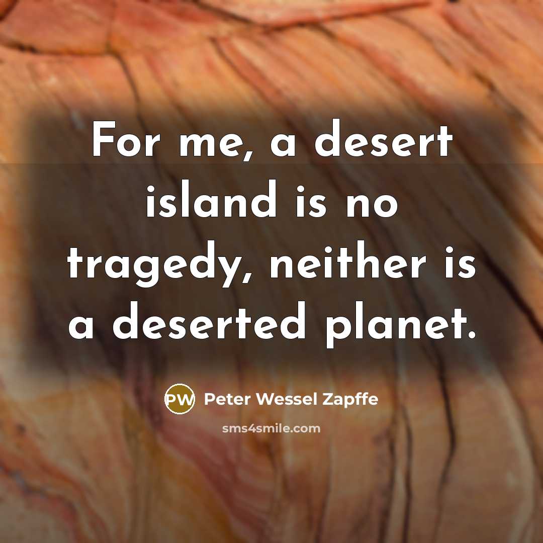 “For me, a desert island is no tragedy, neither is…” quote by Peter Wessel Zapffe