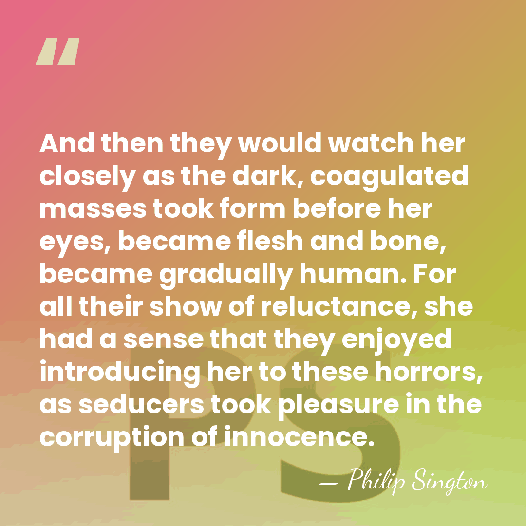 And then they would watch her closely as the dark, coagulated masses&hellip; - Philip Sington