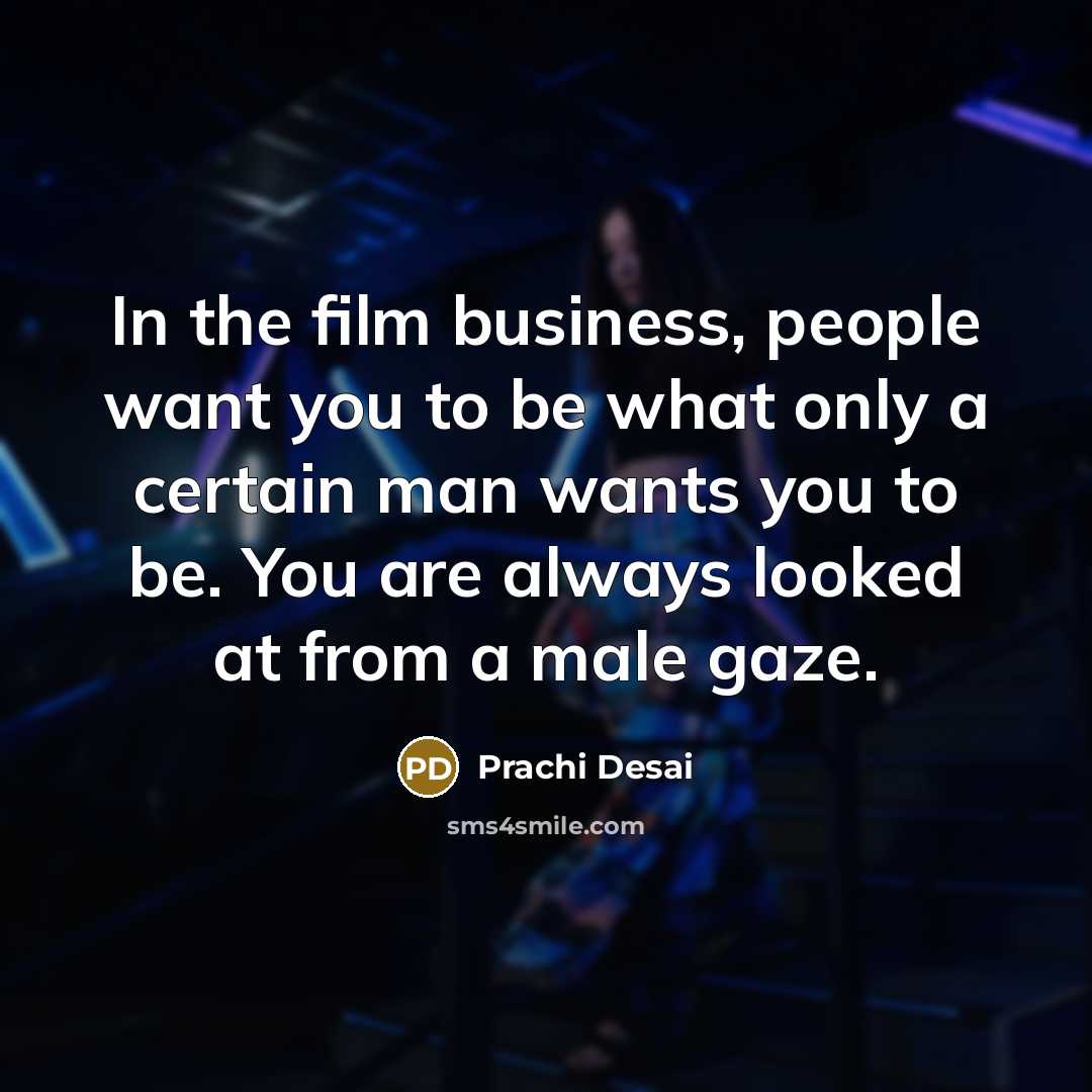 “In the film business, people want you to be what…” quote by Prachi Desai