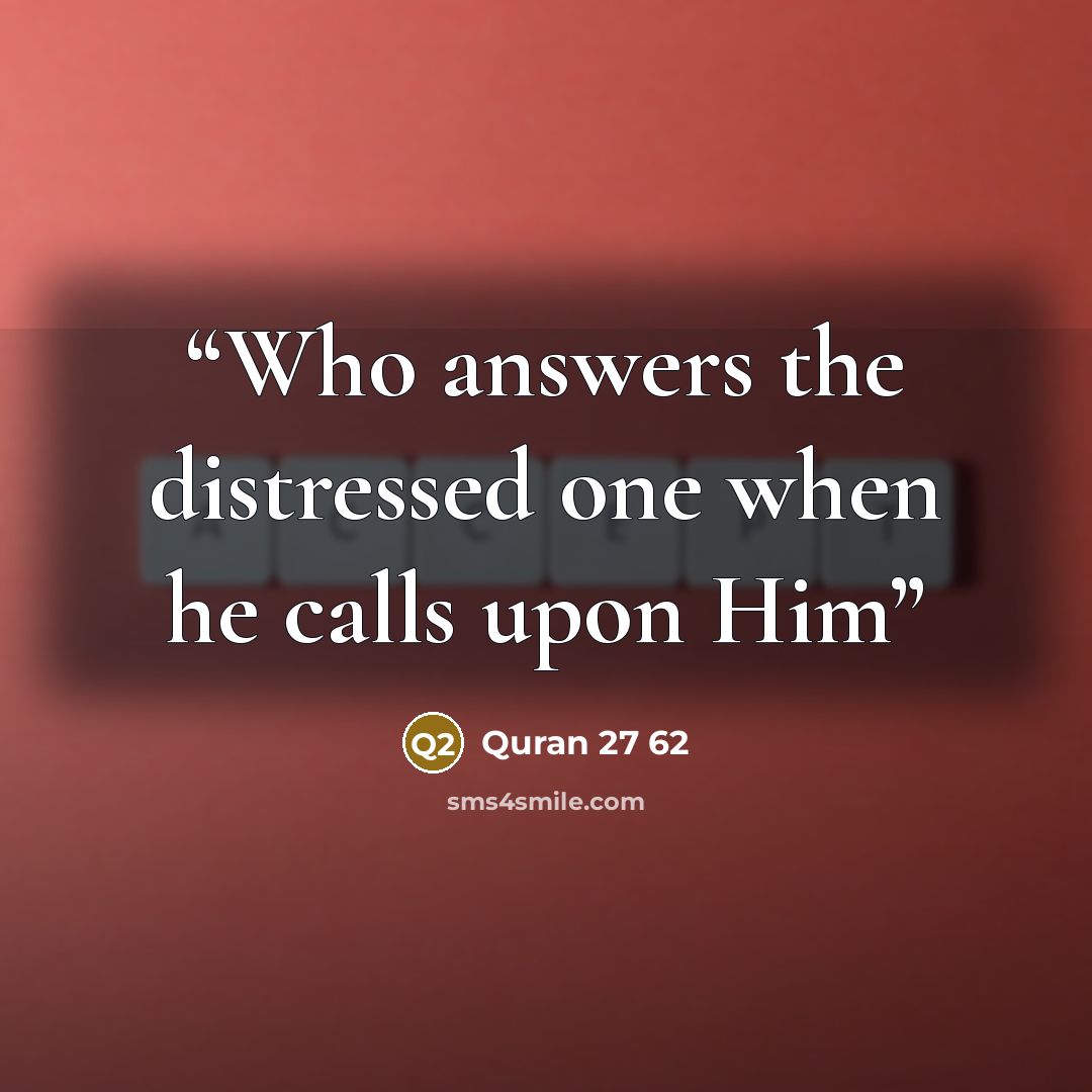 “Who answers the distressed one when he calls upon Him” quote by Quran 27 62