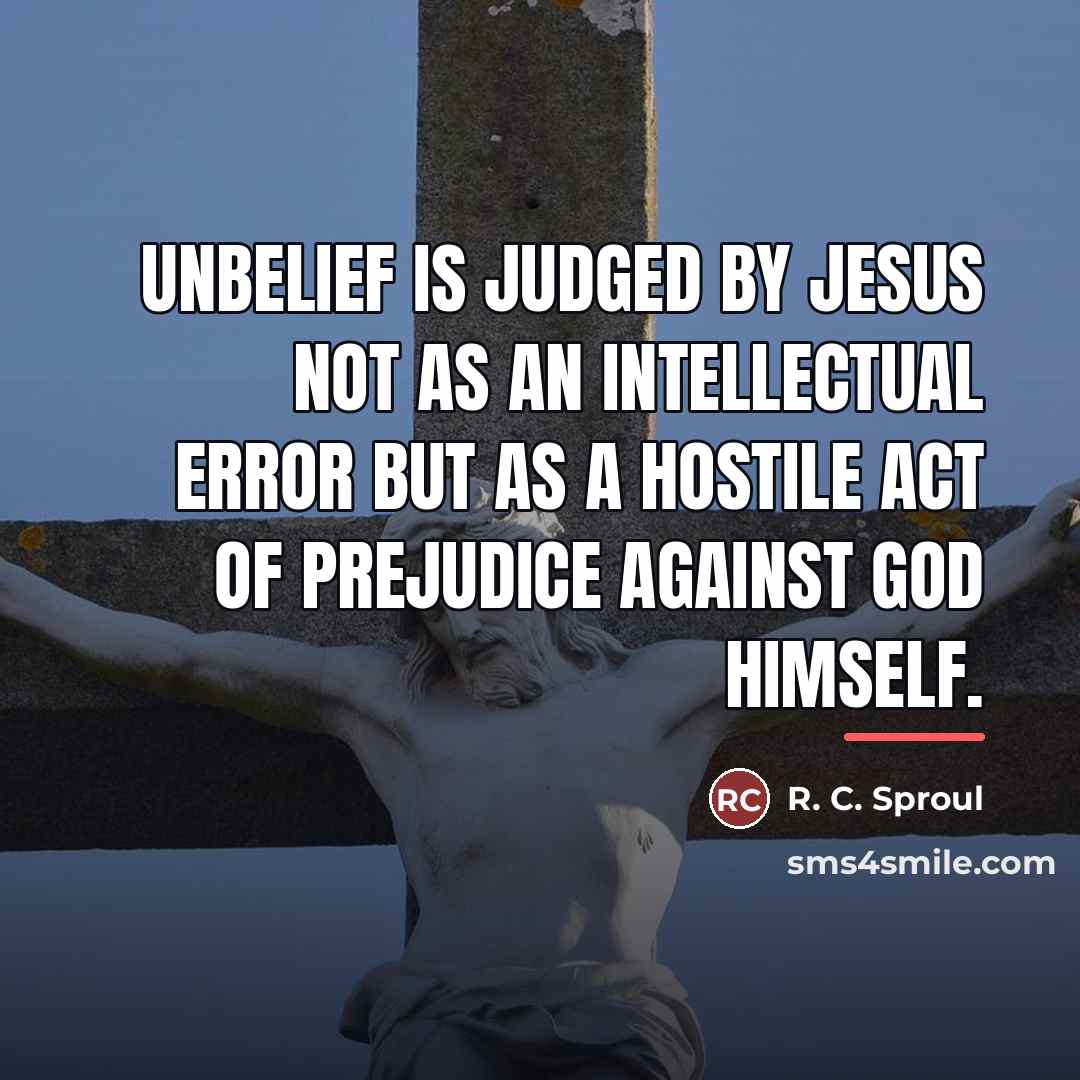 “Unbelief is judged by Jesus not as an intellectual error…” quote by R. C. Sproul